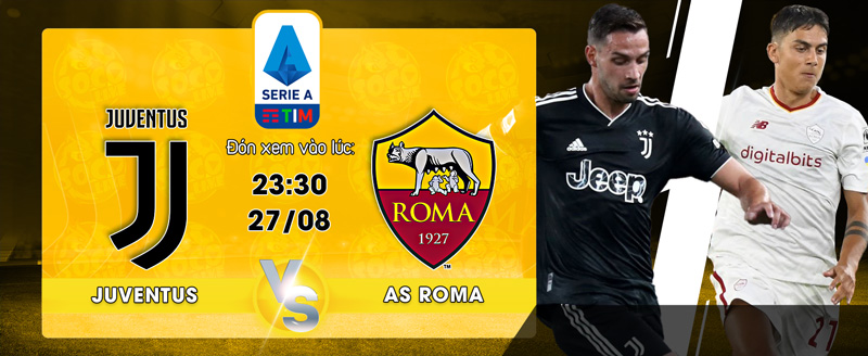 Lịch thi đấu Juventus vs AS Roma 23h30 ngày 27/08/2022 - socolive