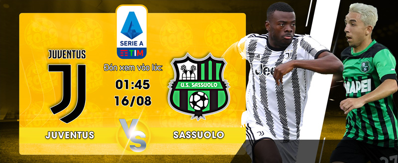 Lịch thi đấu bóng đá Juventus vs US Sassuolo Calcio 01h45 ngày 16/08/2022