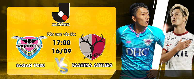 Lịch thi đấu Sagan Tosu vs Kashima Antlers 17h ngày 16/9/2022