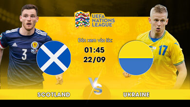 Lịch thi đấu Scotland vs Ukraine CF 01h45 ngày 22/09/2022