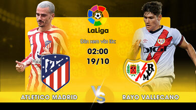 Link Xem Trực Tiếp Atletico Madrid vs Rayo Vallecano 02h00 ngày 19/10