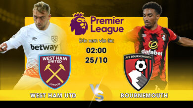 Link Xem Trực Tiếp West Ham United vs AFC Bournemouth 02h00 ngày 25/10
