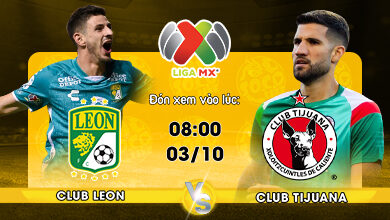 Link Xem Trực Tiếp Club Leon vs Club Tijuana 08h00 Ngày 03/10/2022