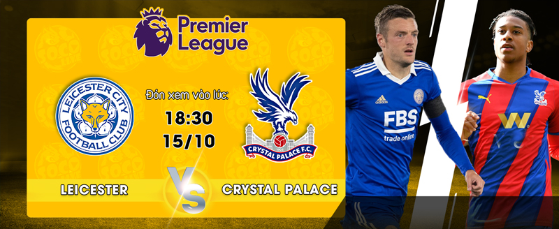 Link Xem Trực Tiếp Leicester City vs Crystal Palace 18h30 ngày 15/10 - socolive 