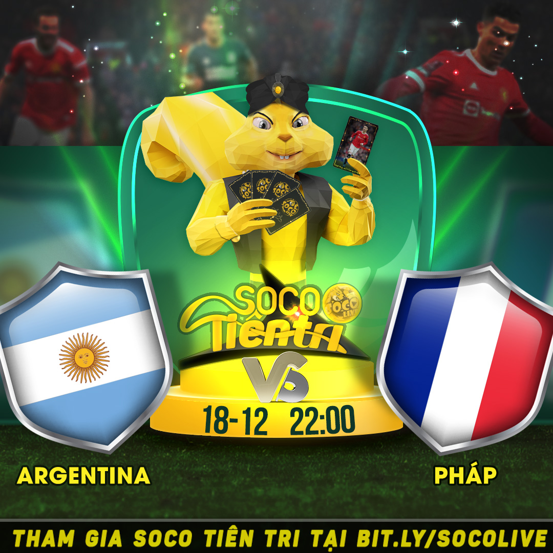Argentina vs Pháp vào lúc 22h00 Thứ bảy ngày 18.12.2022