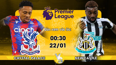 Link xem trực tiếp bóng đá Crystal Palace vs Newcastle 00h30 ngày 22/01