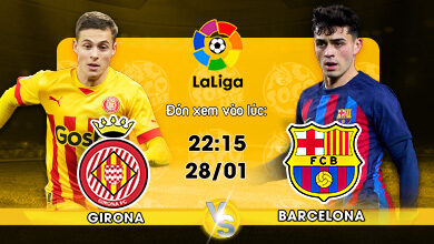 Link Xem Trực Tiếp Girona vs Barcelona 22h15 ngày 28/01
