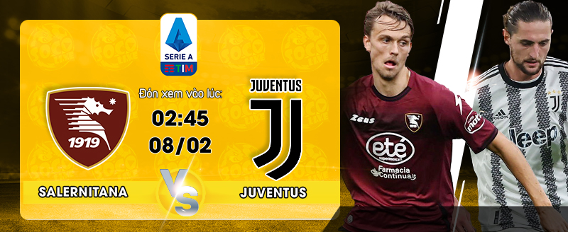 Link Xem Trực Tiếp Salernitana vs Juventus 02h45 ngày 08/02