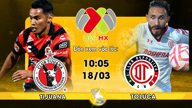 Link xem trực tiếp Club Tijuana vs Toluca 10h05 ngày 18/03