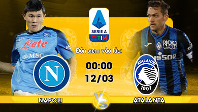 Link xem trực tiếp Napoli vs Atalanta 00h00 ngày 12/03
