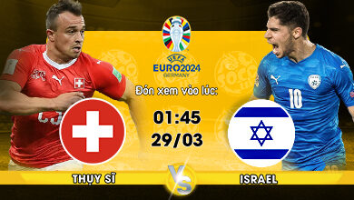 Link xem trực tiếp Thụy Sĩ vs Israel 01h45 ngày 29/03