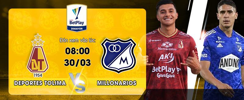 Link xem trực tiếp Deportes Tolima vs Millonarios 08h00 ngày 30/03