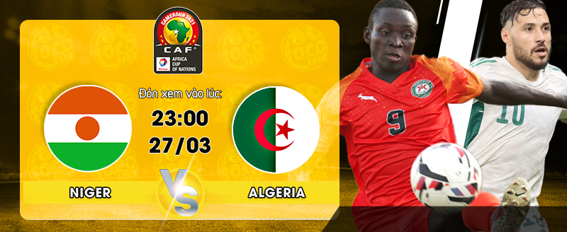 Link xem trực tiếp Niger vs Algeria 23h00 ngày 27/03
