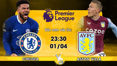Link xem trực tiếp Chelsea vs Aston Villa 23h30 ngày 01/04