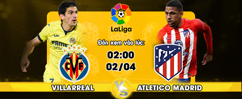 Link xem trực tiếp Villarreal vs Atletico Madrid